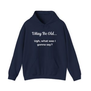funny retirement hoodie i may be old ugh what was i gonna say